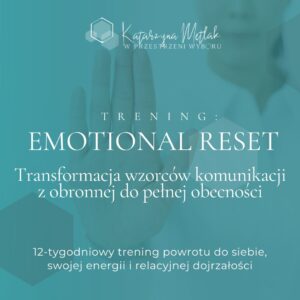 EMOTIONAL RESET Transformacja wzorców komunikacji z obronnej do pełnej obecności